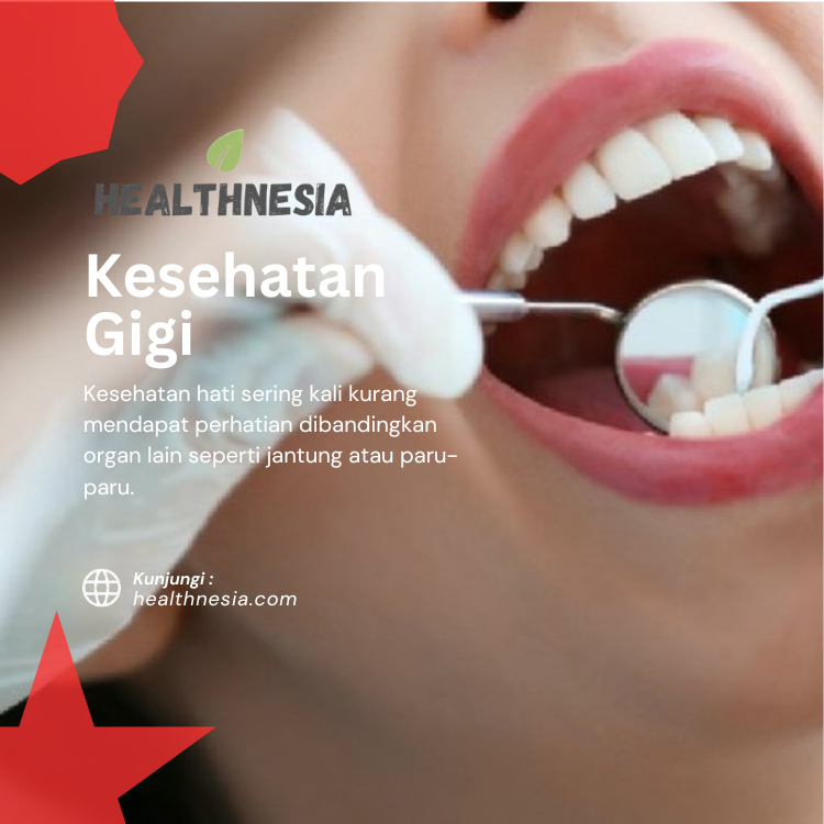 Pentingnya Menjaga Gigi Sehat untuk Senyum Cerah dan Tubuh Lebih Sehat Bersama Healthnesia